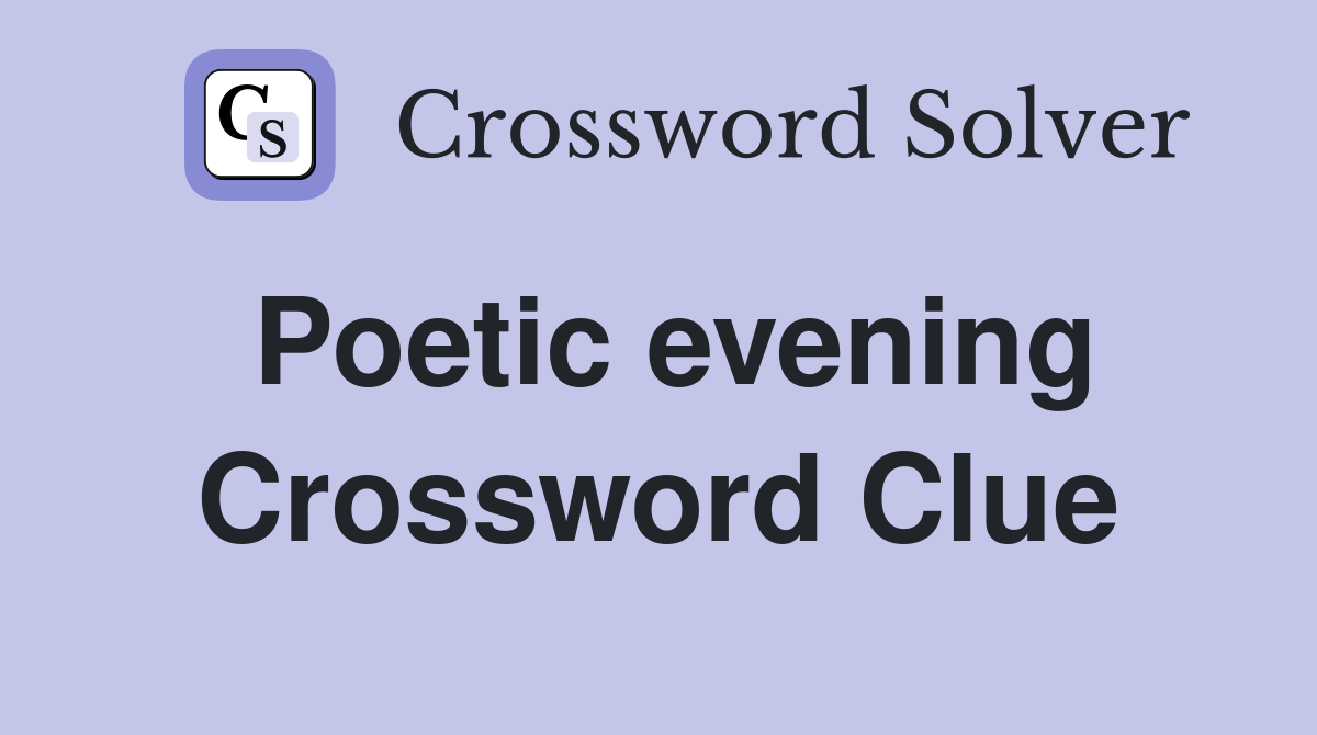 Poetic evening Crossword Clue Answers Crossword Solver